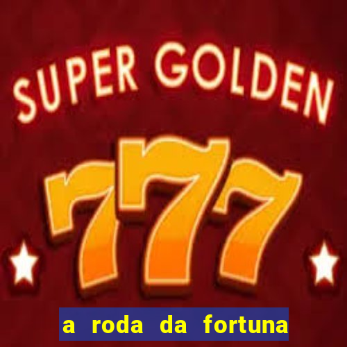 a roda da fortuna o que ele sente por mim